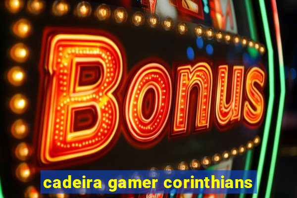 cadeira gamer corinthians